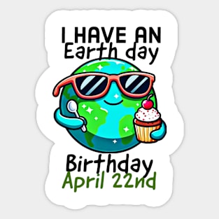 I have an earth day birthday, April 22nd Sticker